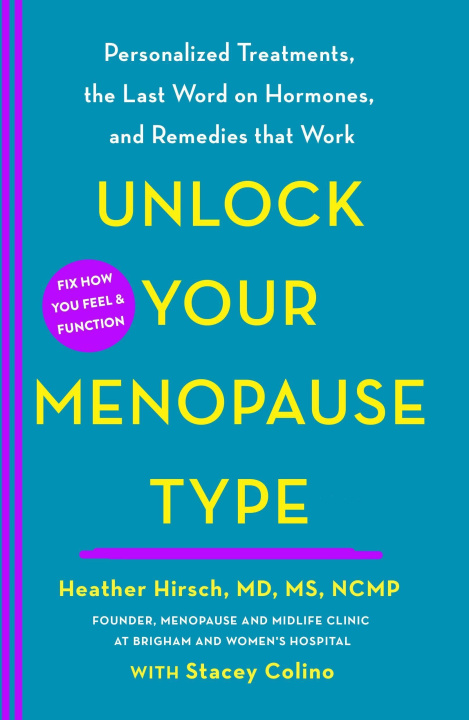 Könyv Unlock Your Menopause Type: Personalized Treatments, the Last Word on Hormones, and Remedies That Work Stacey Colino