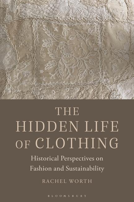 Carte The Hidden Life of Clothing: Historical Perspectives on Fashion and Sustainability 