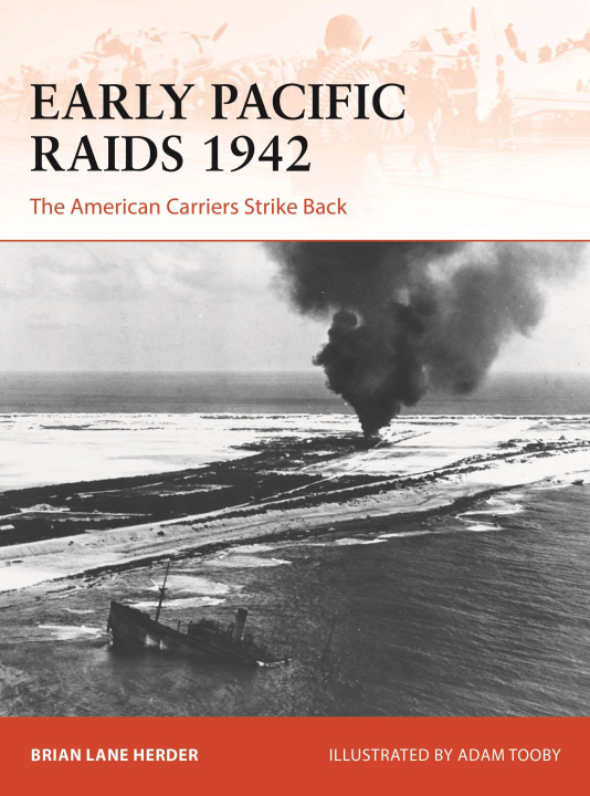 Kniha Early Pacific Raids 1942: The American Carriers Strike Back Adam Tooby
