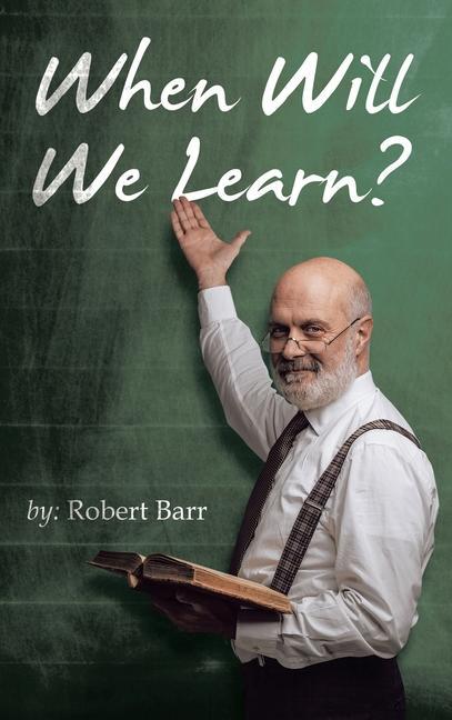 Book When Will We Learn? Robert Barr