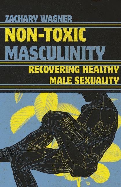 Kniha Non-Toxic Masculinity: Recovering Healthy Male Sexuality 