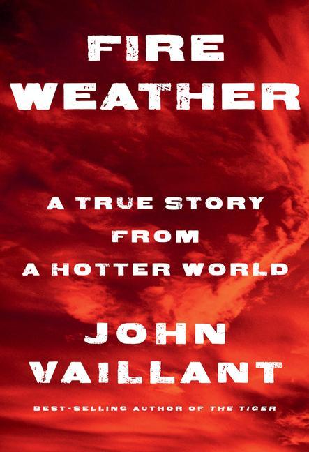 Könyv Fire Weather: A True Story from a Hotter World 