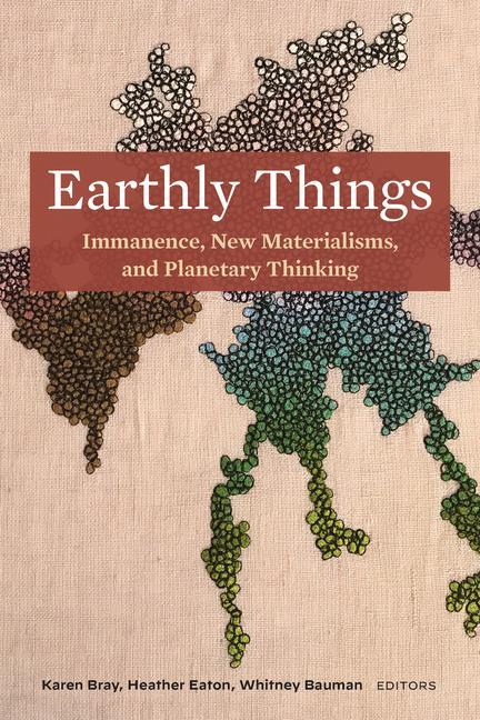 Kniha Earthly Things: Immanence, New Materialisms, and Planetary Thinking Heather Eaton
