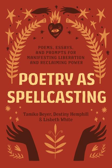 Kniha Poetry as Spellcasting: Poems, Essays, and Prompts for Manifesting Liberation and Reclaiming Power Destiny Hemphill