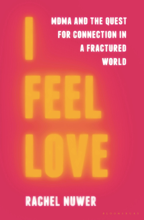 Könyv I Feel Love: Mdma and the Quest for Connection in a Fractured World 