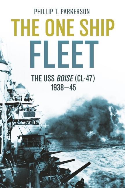 Knjiga The One Ship Fleet: The USS Boise (CL-47), 1938-1945 