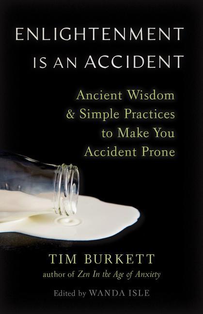 Carte Enlightenment Is an Accident: Ancient Wisdom and Simple Practices to Make You Accident Prone 