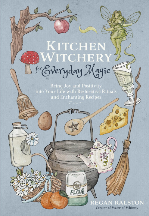 Book Kitchen Witchery for Everyday Magic: Bring Joy and Positivity Into Your Life with Restorative Rituals and Enchanting Recipes 