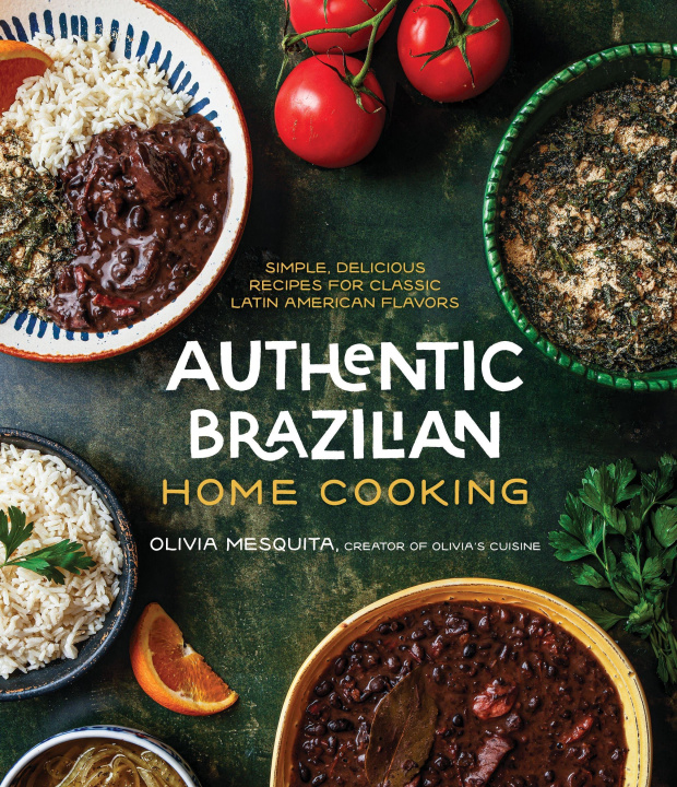 Knjiga Authentic Brazilian Home Cooking: Simple, Delicious Recipes for Classic Latin American Flavors 