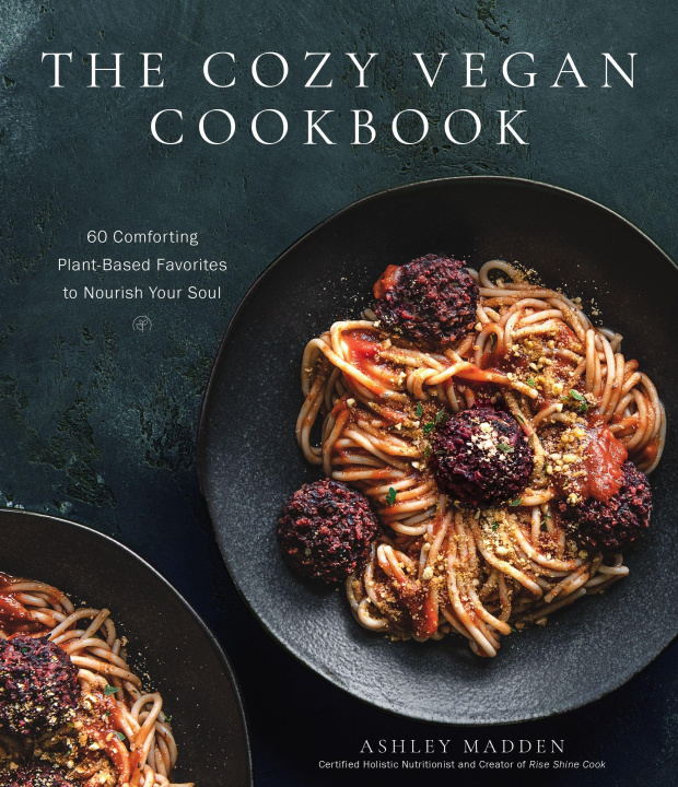 Kniha Plant-Based Delicious: Healthy, Feel-Good Vegan Recipes You'll Make Again and Again 