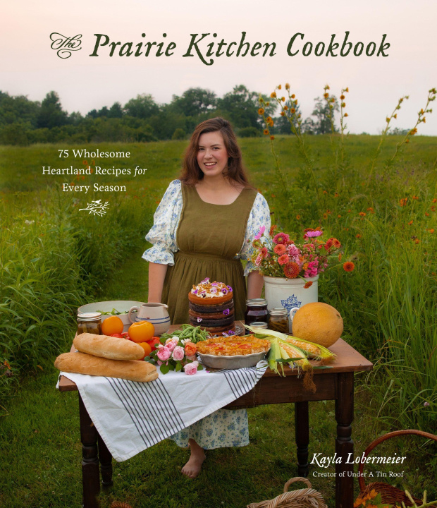 Könyv The Prairie Kitchen Cookbook: 75 Wholesome Heartland Recipes for Every Season 