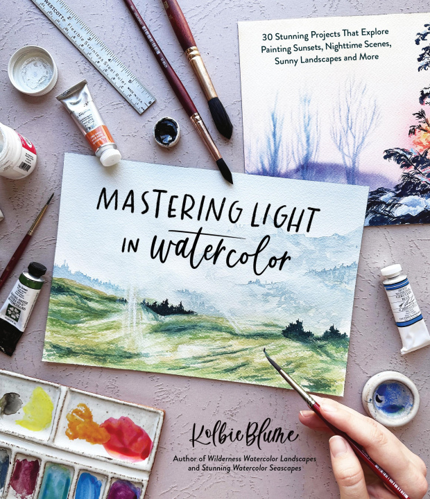 Book Mastering Light in Watercolor: 30 Stunning Projects That Explore Painting Sunsets, Nighttime Scenes, Sunny Landscapes and More 