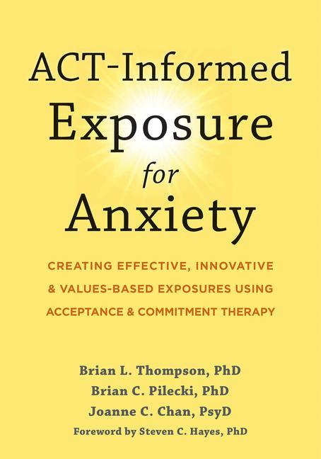 Kniha ACT-Informed Exposure for Anxiety Brian C. Pilecki