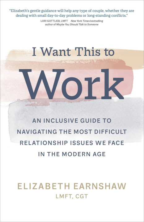 Książka I Want This to Work: An Inclusive Guide to Navigating the Most Difficult Relationship Issues We Face in the Modern Age 