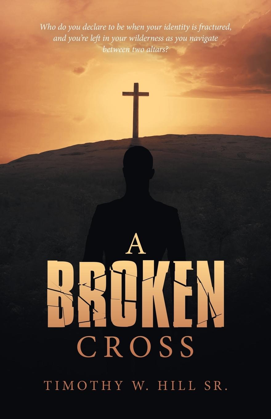 Knjiga Broken Cross Timothy W. Hill Sr.