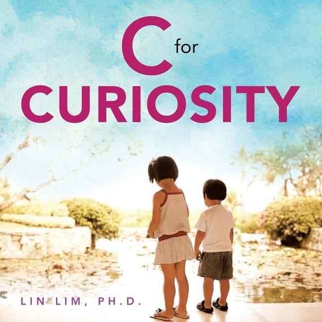 Knjiga C for Curiosity Lin Lim Ph.D.