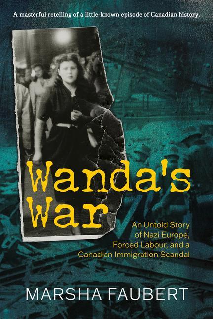 Knjiga Wanda's War: An Untold Story of Nazi Europe, Forced Labour, and a Canadian Immigration Scandal 