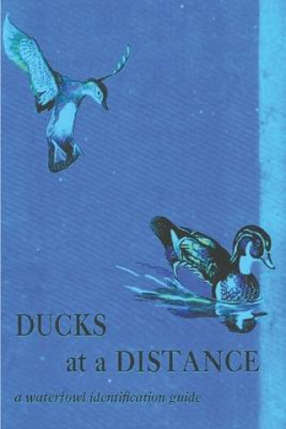 Book Ducks at a Distance: A Waterfowl Identification Guide Bob Hines