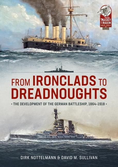 Kniha From Ironclads to Dreadnoughts: The Development of the German Battleship, 1864-1918 Dirk Nottlemann