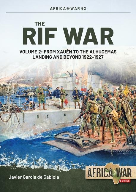 Book The Rif War Volume 2: From Xauen to the Alhucemas Landing, and Beyond, 1922-1927 