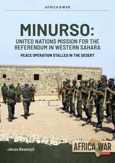 Carte Minurso United Nations Mission for the Referendum in Western Sahara: Peace Operation Stalled in the Desert, 1991-2021 