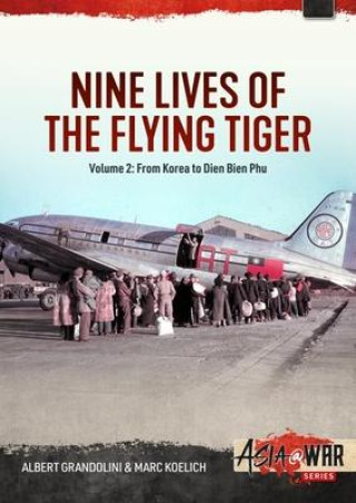 Carte Nine Lives of the Flying Tiger Volume 2: From Korea to Dien Bien Phu Marc Koelich