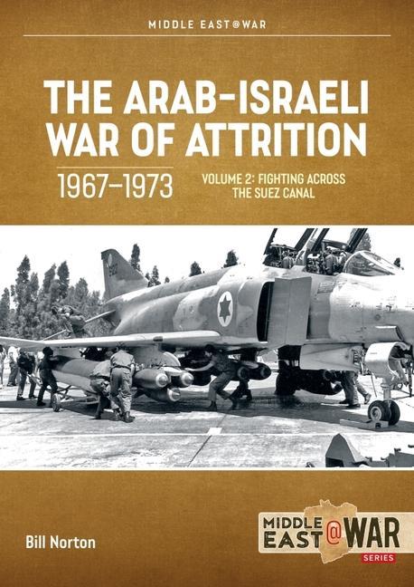 Carte The Arab-Israeli War of Attrition, 1967-1973: Volume 2: Fighting Across the Suez Canal E. R. Hooton