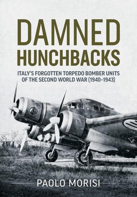 Kniha Damned Hunchbacks: Italy's Forgotten Torpedo Bomber Units of the Second World War (1940-1943) 