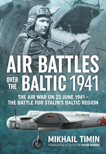 Könyv Air Battles in the Baltic 1941: The Air War on 22 June 1941 - The Battle for Stalin's Baltic Region Kevin Bridge