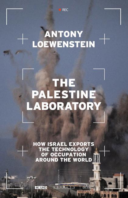 Carte The Palestine Laboratory: How Israel Exports the Technology of Occupation Around the World 