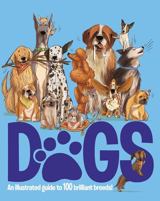 Book Dogs: An Illustrated Guide to 100 Brilliant Breeds 