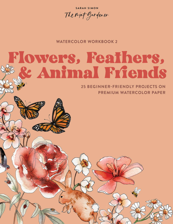Book Watercolor Workbook: Flowers, Feathers, and Animal Friends: 25 Beginner-Friendly Projects on Premium Watercolor Paper 