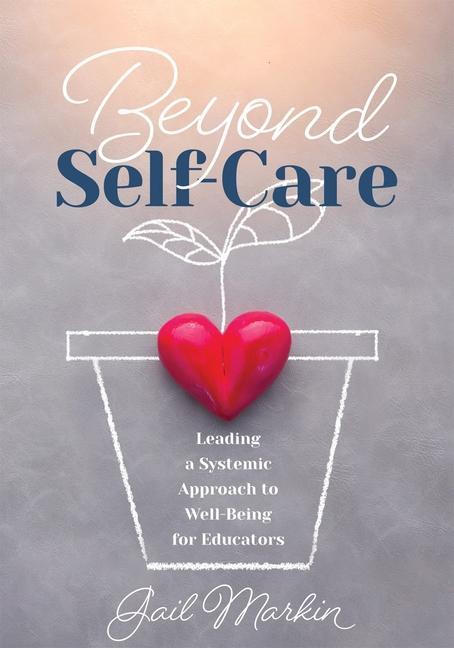 Kniha Beyond Self-Care: Leading a Systemic Approach to Well-Being for Educators (a Practical Guide for K-12 Leaders to Create Systemic Change 