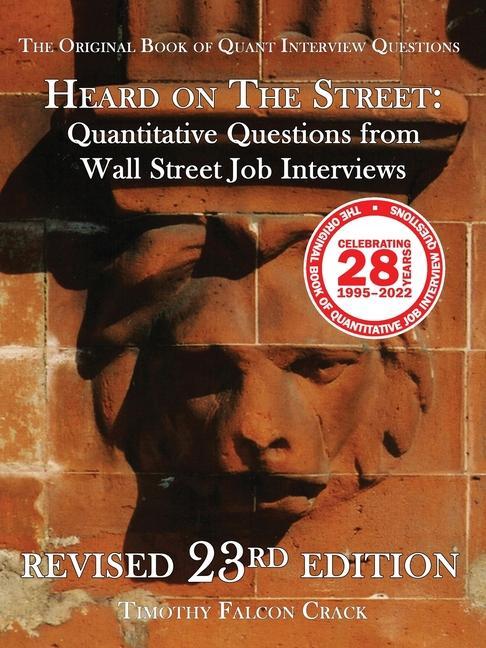 Carte Heard on The Street: Quantitative Questions from Wall Street Job Interviews (Revised 23rd) 