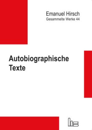 Kniha Emanuel Hirsch - Gesammelte Werke / Autobiographische Texte Emanuel Hirsch