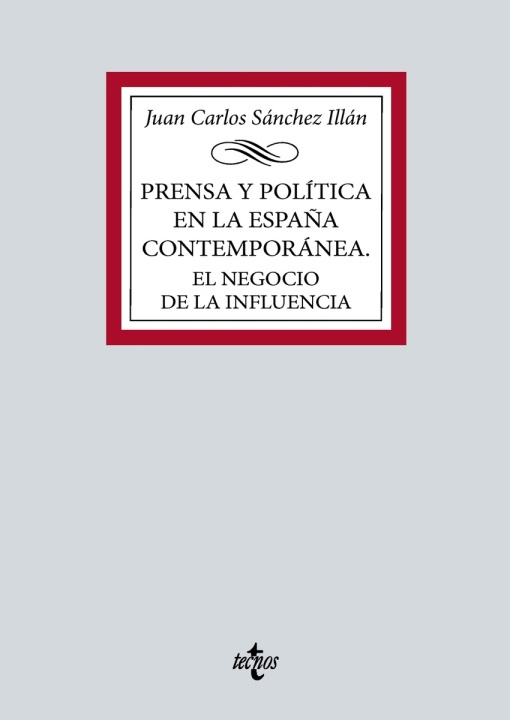 Kniha Prensa y política en la España contemporánea. El negocio de la influencia JUAN CARLOS SANCHEZ ILLAN