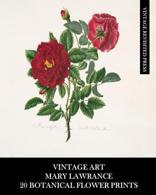 Kniha Vintage Art: Mary Lawrance: 20 Botanical Flower Prints: Roses Ephemera for Framing, Collages, and Junk Journals 