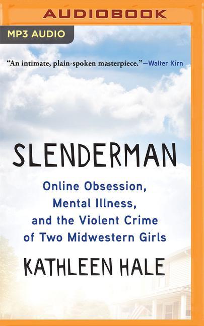 Digital Slenderman: Online Obsession, Mental Illness, and the Violent Crime of Two Midwestern Girls Therese Plummer