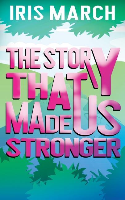 Knjiga The Story That Made Us Stronger Iris March
