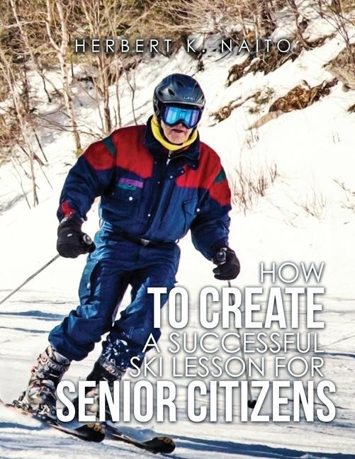 Könyv How To Create A Successful Ski Lesson for Senior Citizens 