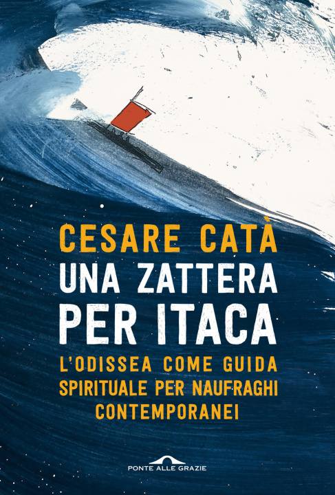 Kniha zattera per Itaca. L'Odissea come guida spirituale per naufraghi contemporanei Cesare Catà