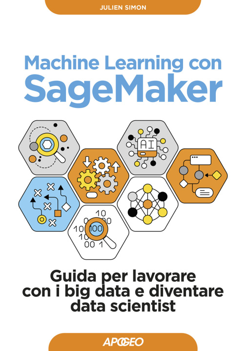 Kniha Machine learning con SageMaker. Guida per lavorare con i big data e diventare data scientist Julien Simon