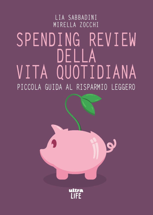 Carte Spending review della vita quotidiana. Piccola guida al risparmio leggero Lia Sabbadini