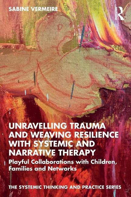 Книга Unravelling Trauma and Weaving Resilience with Systemic and Narrative Therapy 