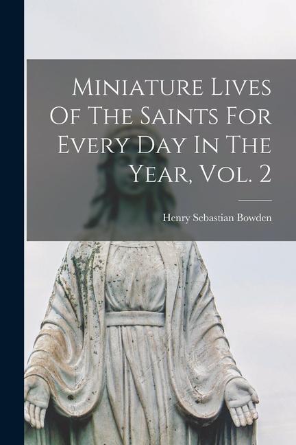 Kniha Miniature Lives Of The Saints For Every Day In The Year, Vol. 2 
