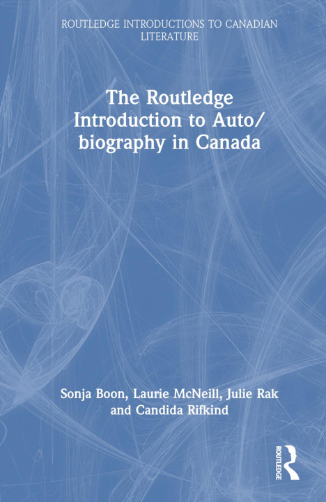 Kniha Routledge Introduction to Auto/biography in Canada Laurie McNeill