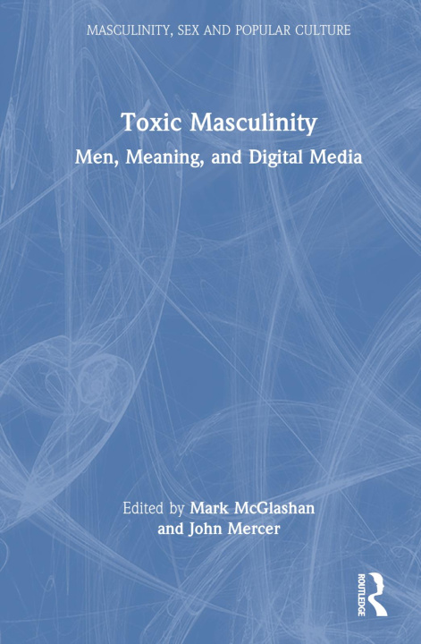Knjiga Toxic Masculinity John (Birmingham City University Mercer