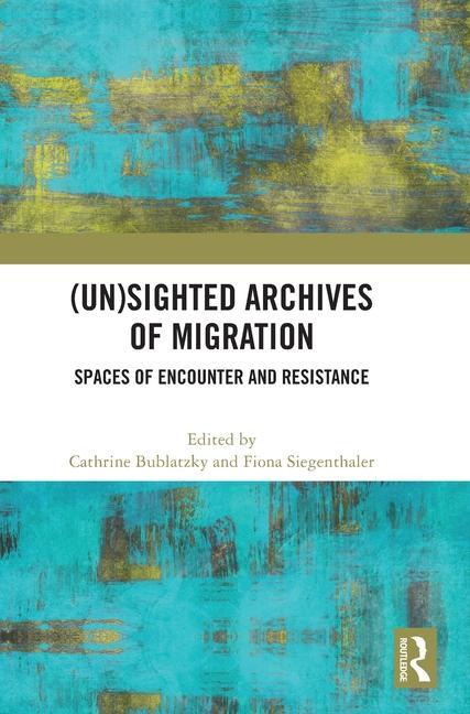 Knjiga (Un)sighted Archives of Migration Cathrine Bublatzky