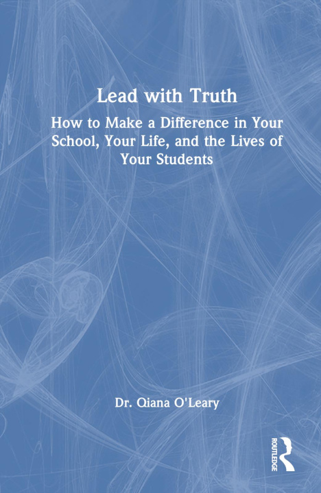 Knjiga Lead with Truth Qiana (Assistant Professor in Educational Administration for the Texas A&M University System) O'Leary