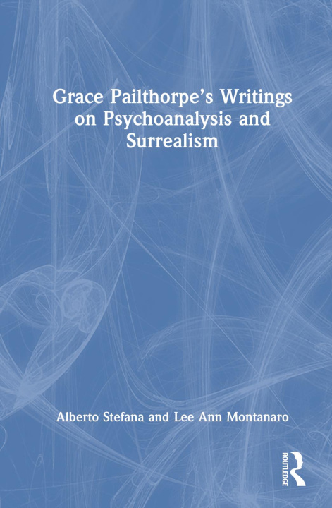 Knjiga Grace Pailthorpe's Writings on Psychoanalysis and Surrealism Lee Ann Montanaro